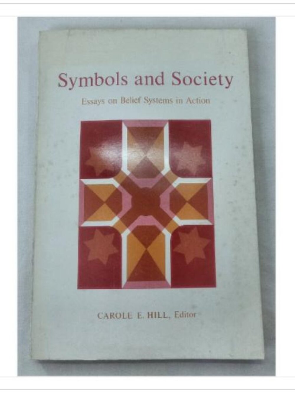 Symbols and Society: Essays on Belief Systems in Action Carole E. Hill 1975